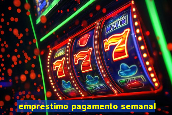 emprestimo pagamento semanal